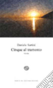 Cinque al tramonto libro di Sartini Daniele