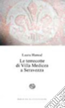 Le terrecotte di Villa Medicea a Seravezza libro di Hamad Laura