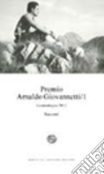 Premio Arnaldo Giovannetti. La montagna 2012 (2012). Vol. 1 libro di Giovannetti C. (cur.)