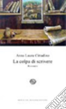 La colpa di scrivere libro di Cittadino Anna Laura