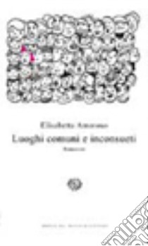 Luoghi comuni e inconsueti libro di Amoroso Elisabetta