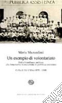 Un esempio di volontariato. Dalla Fratellanza militare alla benemerita Associazione di pubblica assistenza. Colle di Val d'Elsa 1879-1948 libro di Mezzedimi Meris