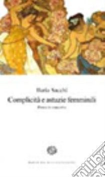 Complicità e astuzie femminili. Prosa in concerto libro di Sacchi Ilaria