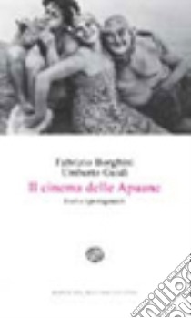 Il cinema delle Apuane. I set e i protagonisti libro di Borghini Fabrizio; Guidi Umberto