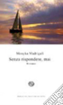 Senza rispondere, mai libro di Madrigali Monyka