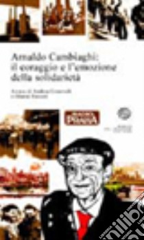 Arnaldo Cambiaghi: il coraggio e l'emozione della solidarietà libro di Genovali A. (cur.); Fossati G. (cur.)