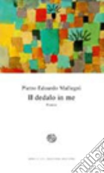 Il dedalo in me libro di Mallegni Pietro Edoardo