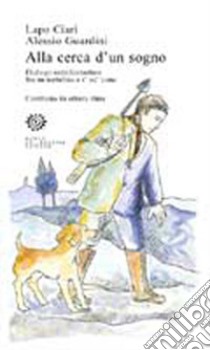 Alla cerca d'un sogno. Dialogo semifantastico fra un tartufaio e i' su' cane. Contrasto in ottava rima libro di Ciari Lapo; Guardini Alessio