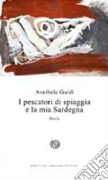 I pescatori di spiaggia e la mia Sardegna libro di Guidi Annibale