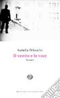 Il vestito e la voce. Pensieri libro di Dilavello Isabella