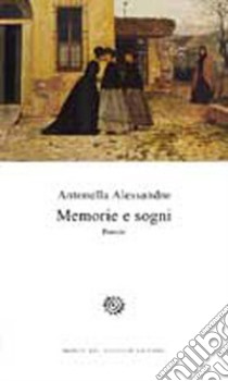 Memorie e sogni libro di Alessandro Antonella