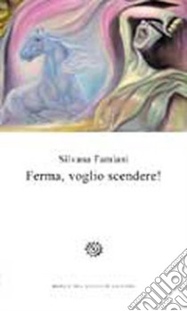 Ferma, voglio scendere! libro di Famiani Silvana