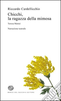 Chicchi, la ragazza della mimosa. Teresa Mattei libro di Cardellicchio Riccardo