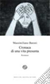 Cronaca di una vita presunta libro di Baroni Massimiliano