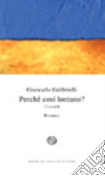 Perché così lontano? I Lanzi libro di Gabbrielli Giancarlo