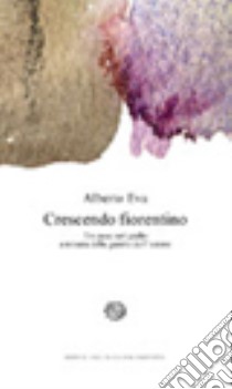 Crescendo fiorentino. Tre passi nel giallo a misura delle gambe dell'autore libro di Eva Alberto