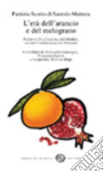 L'età dell'arancio e del melograno. Federico II e Caterina dei Medici, ovvero l'italiana cucina francese libro di Scotto di Santolo Mattera Patrizia