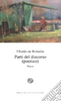 Parti del discorso (poetico) libro di De Robertis Ubaldo