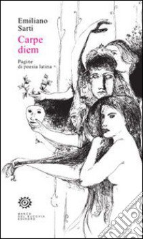 Carpe diem. Pagine di poesia latina libro di Sarti Emiliano