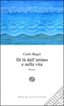 Di là dall'attimo e nella vita libro di Bagni Carlo