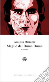 Meglio dei Duran Duran libro di Marrocco Adalgisa