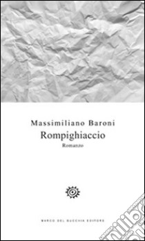 Rompighiaccio libro di Baroni Massimiliano