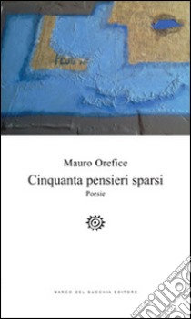 Cinquanta pensieri sparsi libro di Orefice Mauro