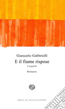 E il fiume rispose. I Lanzi. Vol. 6 libro di Gabbrielli Giancarlo