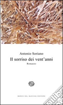 Il sorriso dei vent'anni libro di Soriano Antonio