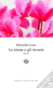 Le sirene e gli inverni libro di Cossu Marinella