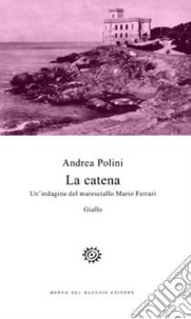 La catena. Un'indagine del maresciallo Mario Ferrari libro di Polini Andrea