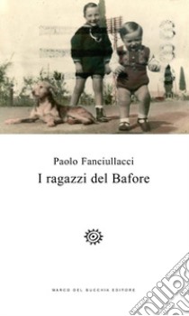 I ragazzi del Bafore libro di Fanciullacci Paolo