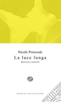 La luce lunga. Racconti e pensieri libro di Pintacuda Nicolò