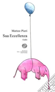 Sua Eccellenza libro di Pieri Matteo