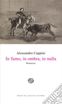 In fumo, in ombra, in nulla libro di Cuppini Alessandro