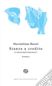 Stanza a credito. La libertà della letteratura. Vol. 3 libro di Baroni Massimiliano