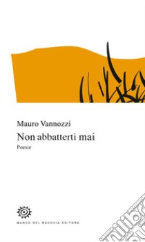 Non abbatterti mai libro di Vannozzi Mauro