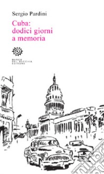 Cuba: dodici giorni a memoria libro di Pardini Sergio