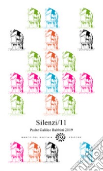 Silenzi (2019). Vol. 11: Padre Galileo Babbini. Racconti, poesie, immagini libro