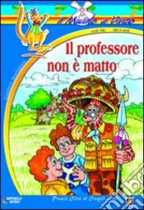 Il professore non è matto libro di Bordiglioni Gualtiero