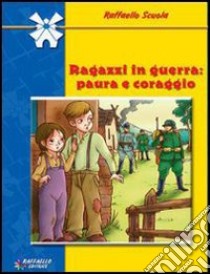 Ragazzi in guerra. Paura e coraggio libro di Marenghi Paolo