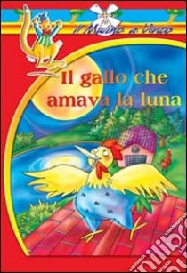 Il gallo che amava la luna libro di Piccione Annamaria