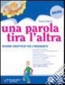 Una parola tira l'altra. Volume A+B+C. Per la Scuo libro di Brasini Paola