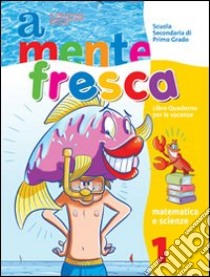 A mente fresca. Area scientifica. Per la Scuola me libro di Malavolta Franca L., Remaggi Luciana