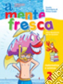 A mente fresca. Area scientifica. Per la Scuola me libro di Malavolta Franca L., Remaggi Luciana