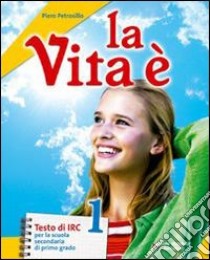 La vita è. Con Vangeli e Atti degli Apostoli. Per  libro di PETROSILLO PIERO  