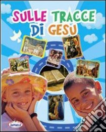 Sulle tracce di Gesù. Per la 4ª e 5ª classe elemen libro di Bellagamba Ilde, Corsetti Luana