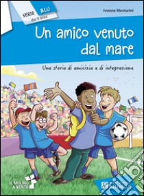 Un amico venuto dal mare libro di Mesturini Ivonne