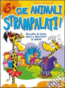 Che animali strampalati! Ediz. illustrata libro di Ceccarelli Patrizia