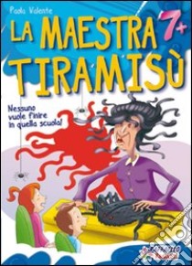 La maestra Tiramisù. Ediz. illustrata libro di Valente Paola